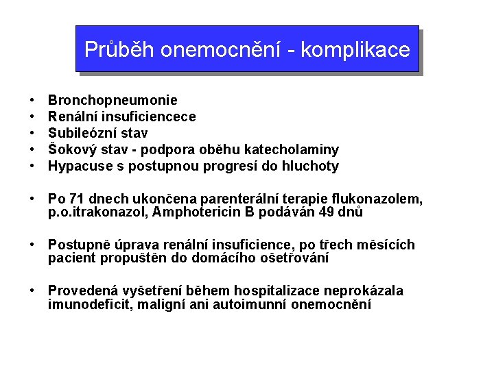 Průběh onemocnění - komplikace • • • Bronchopneumonie Renální insuficiencece Subileózní stav Šokový stav