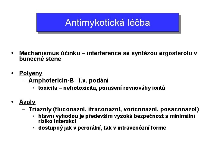 Antimykotická léčba • Mechanismus účinku – interference se syntézou ergosterolu v buněčné stěně •