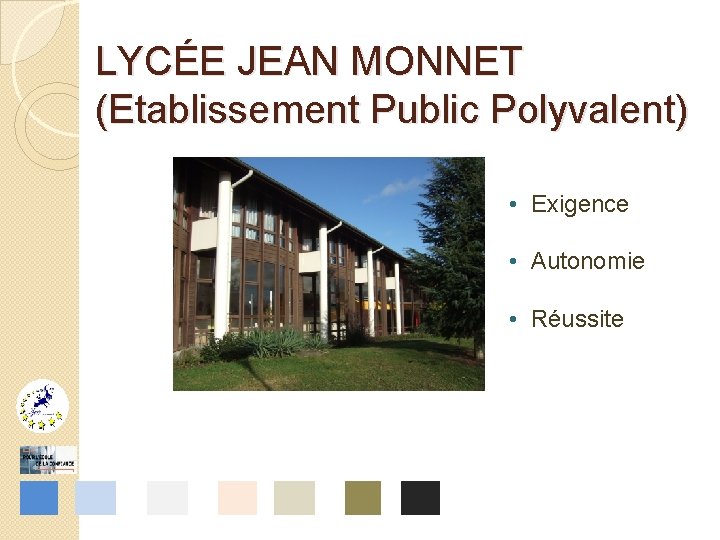 LYCÉE JEAN MONNET (Etablissement Public Polyvalent) • Exigence • Autonomie • Réussite PLACE DE