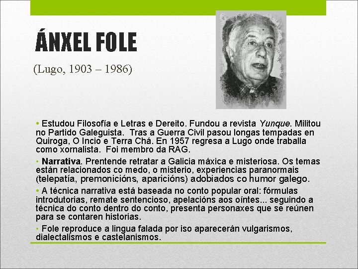 ÁNXEL FOLE (Lugo, 1903 – 1986) • Estudou Filosofía e Letras e Dereito. Fundou ÁNXEL FOLE (Lugo, 1903 – 1986) • Estudou Filosofía e Letras e Dereito. Fundou