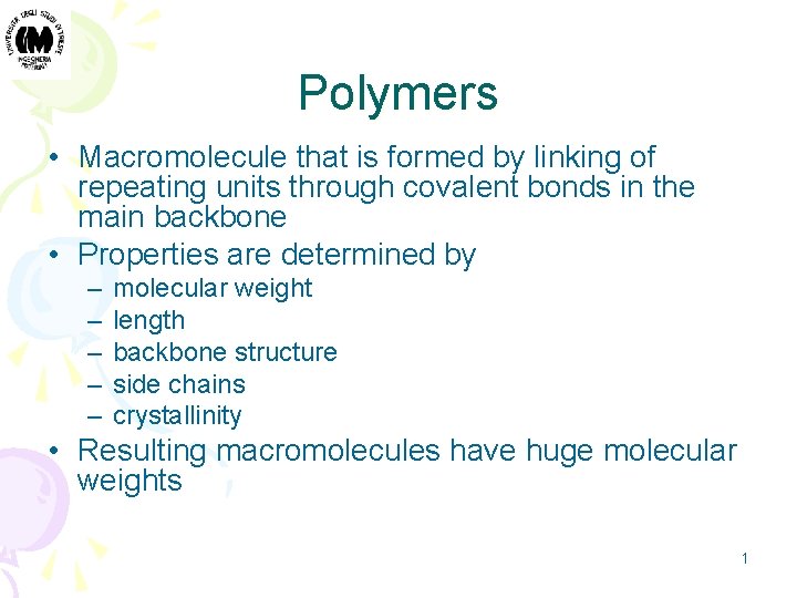 Polymers • Macromolecule that is formed by linking of repeating units through covalent bonds