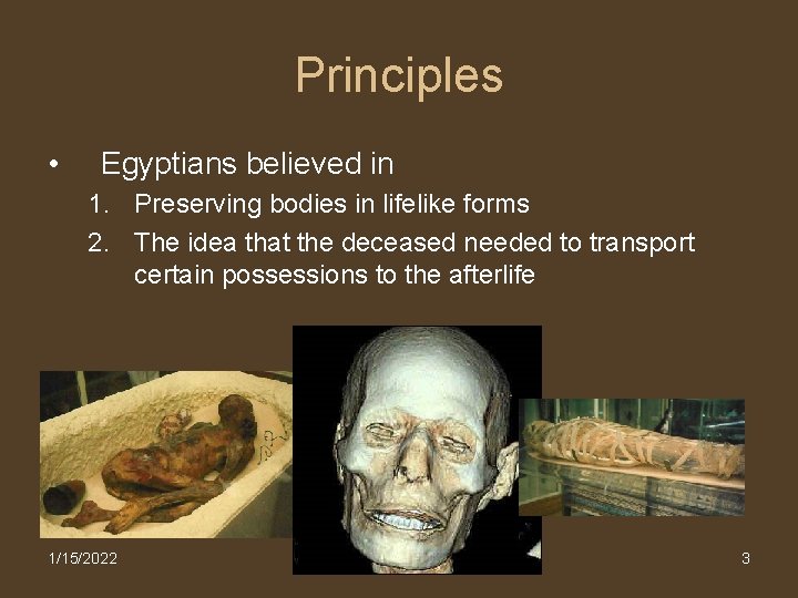 Principles • Egyptians believed in 1. Preserving bodies in lifelike forms 2. The idea