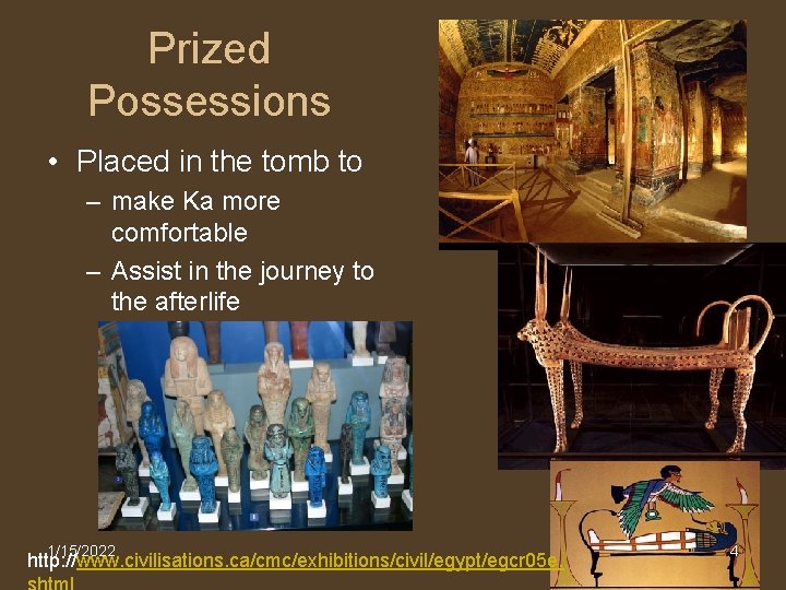 Prized Possessions • Placed in the tomb to – make Ka more comfortable –