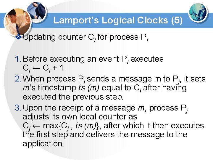 Lamport’s Logical Clocks (5) v Updating counter Ci for process Pi 1. Before executing
