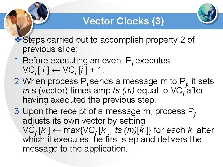 Vector Clocks (3) v Steps carried out to accomplish property 2 of previous slide: