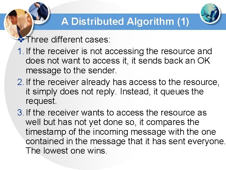 A Distributed Algorithm (1) v Three different cases: 1. If the receiver is not