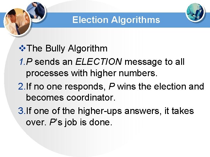Election Algorithms v. The Bully Algorithm 1. P sends an ELECTION message to all