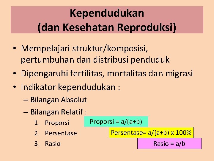 Kependudukan (dan Kesehatan Reproduksi) • Mempelajari struktur/komposisi, pertumbuhan distribusi penduduk • Dipengaruhi fertilitas, mortalitas