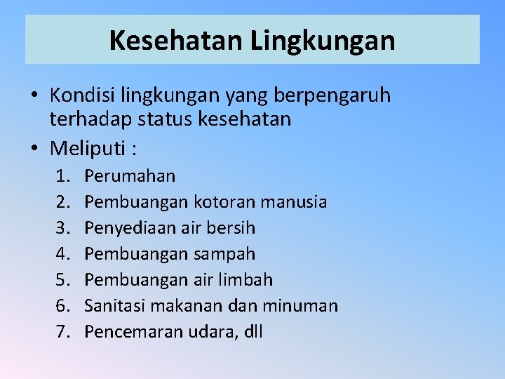 Kesehatan Lingkungan • Kondisi lingkungan yang berpengaruh terhadap status kesehatan • Meliputi : 1.