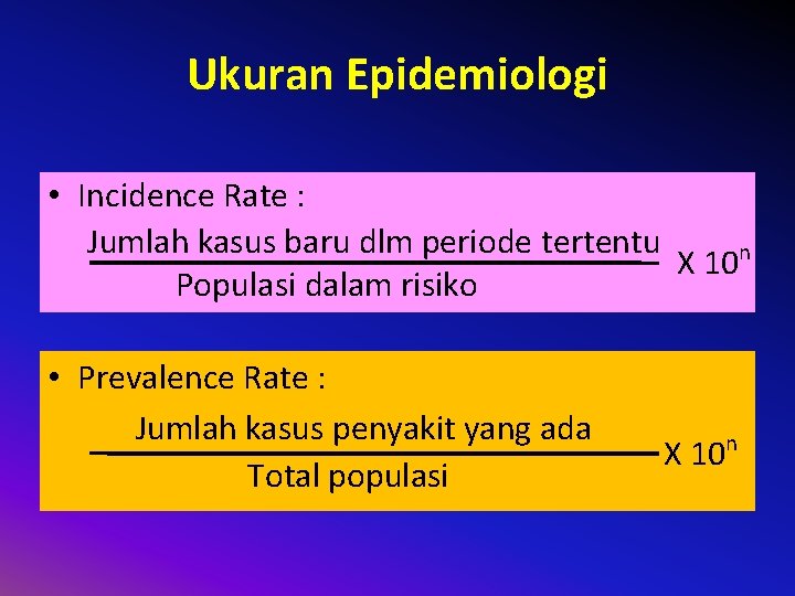 Ukuran Epidemiologi • Incidence Rate : Jumlah kasus baru dlm periode tertentu X 10