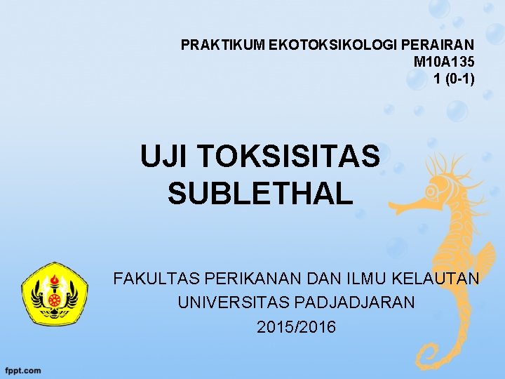 PRAKTIKUM EKOTOKSIKOLOGI PERAIRAN M 10 A 135 1 (0 -1) UJI TOKSISITAS SUBLETHAL FAKULTAS