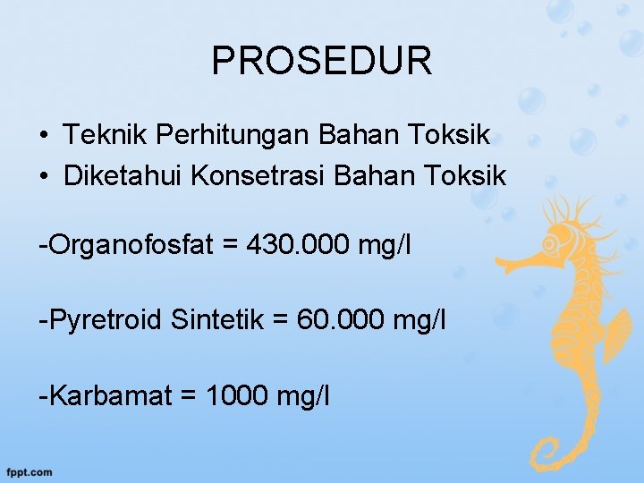 PROSEDUR • Teknik Perhitungan Bahan Toksik • Diketahui Konsetrasi Bahan Toksik -Organofosfat = 430.