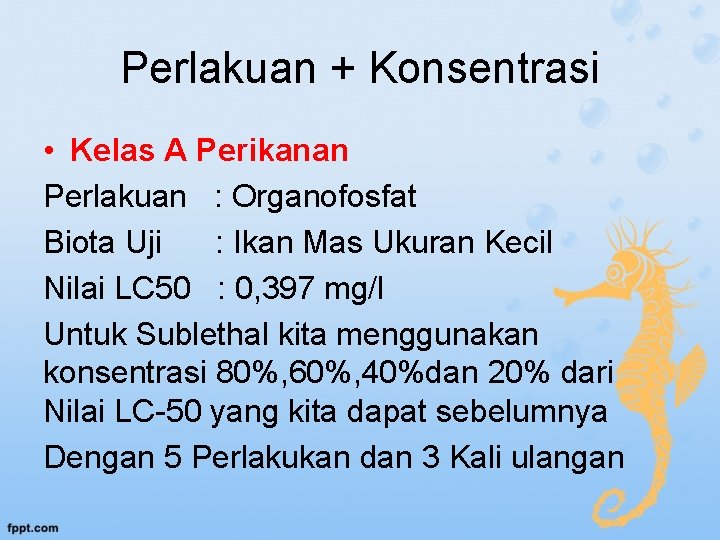 Perlakuan + Konsentrasi • Kelas A Perikanan Perlakuan : Organofosfat Biota Uji : Ikan