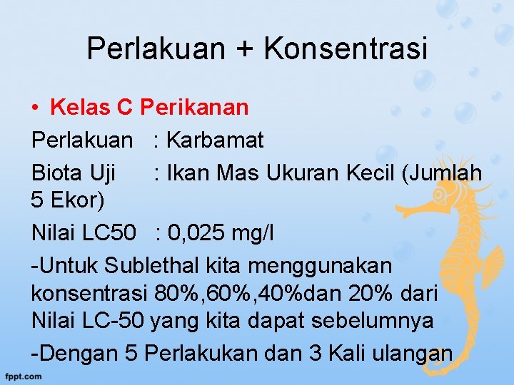 Perlakuan + Konsentrasi • Kelas C Perikanan Perlakuan : Karbamat Biota Uji : Ikan