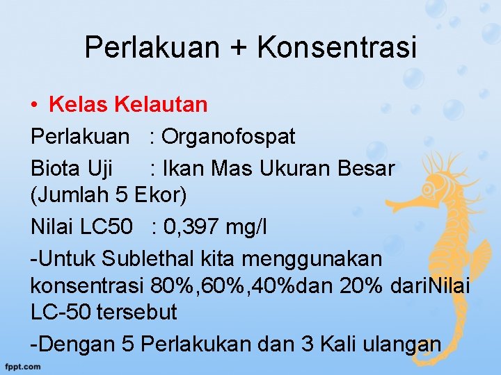 Perlakuan + Konsentrasi • Kelas Kelautan Perlakuan : Organofospat Biota Uji : Ikan Mas