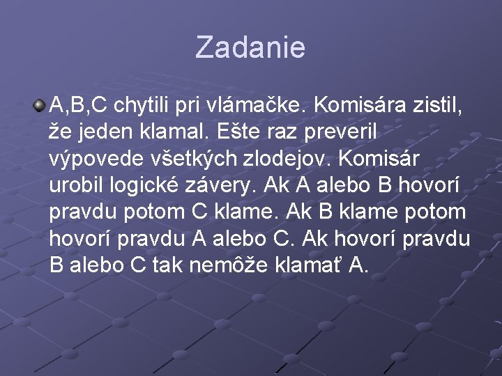 Zadanie A, B, C chytili pri vlámačke. Komisára zistil, že jeden klamal. Ešte raz