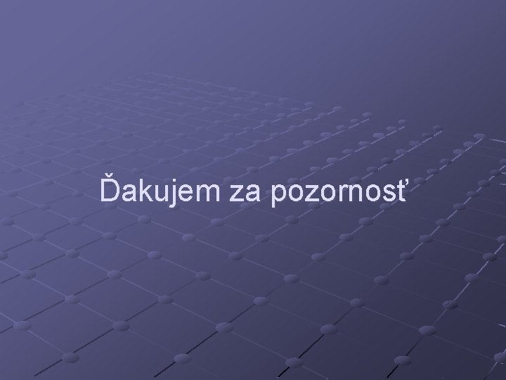 Ďakujem za pozornosť 