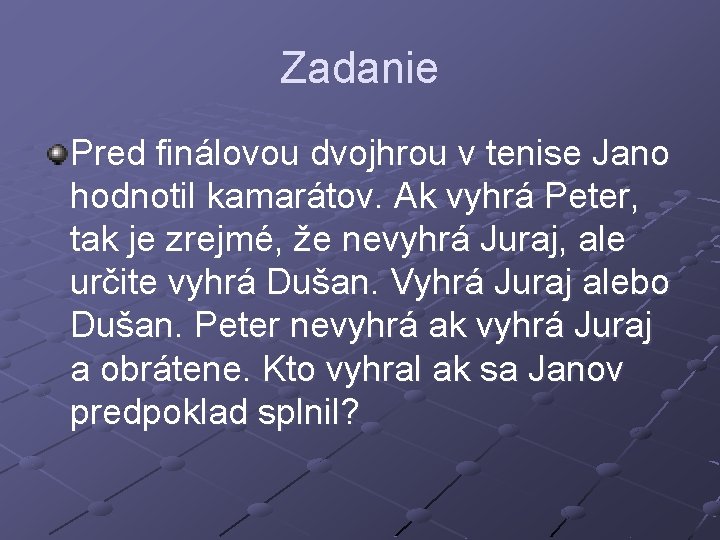 Zadanie Pred finálovou dvojhrou v tenise Jano hodnotil kamarátov. Ak vyhrá Peter, tak je