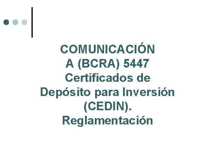 COMUNICACIÓN A (BCRA) 5447 Certificados de Depósito para Inversión (CEDIN). Reglamentación 