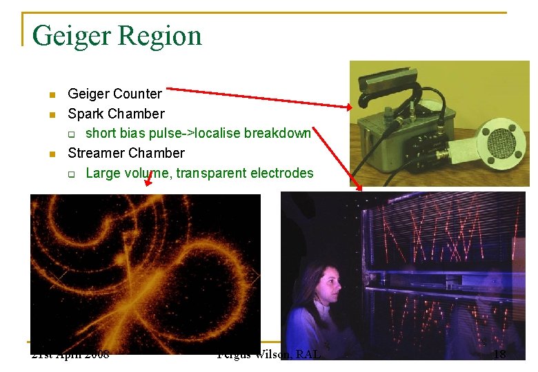 Geiger Region n Geiger Counter Spark Chamber q short bias pulse->localise breakdown Streamer Chamber