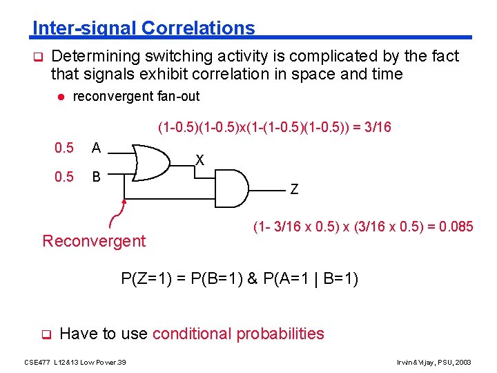 Inter-signal Correlations q Determining switching activity is complicated by the fact that signals exhibit