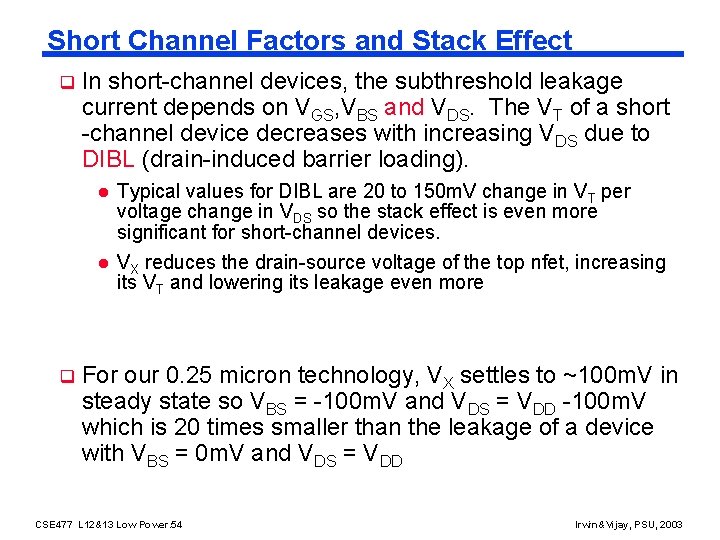 Short Channel Factors and Stack Effect q q In short-channel devices, the subthreshold leakage