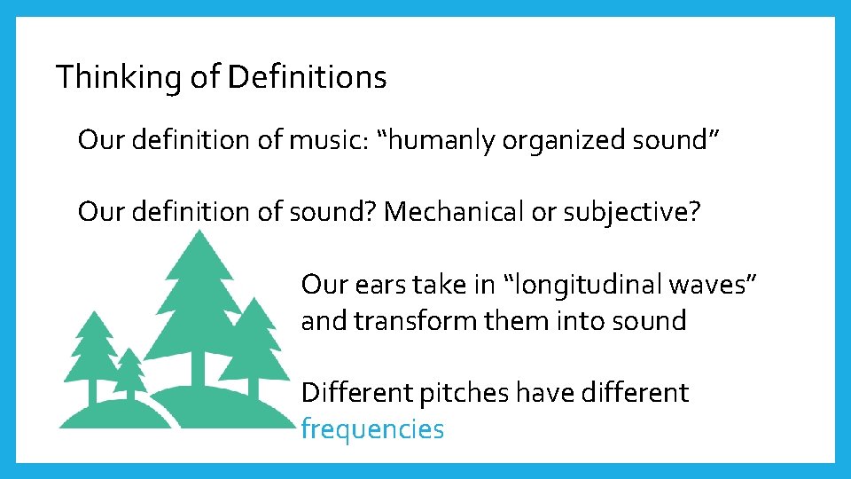 Thinking of Definitions Our definition of music: “humanly organized sound” Our definition of sound?