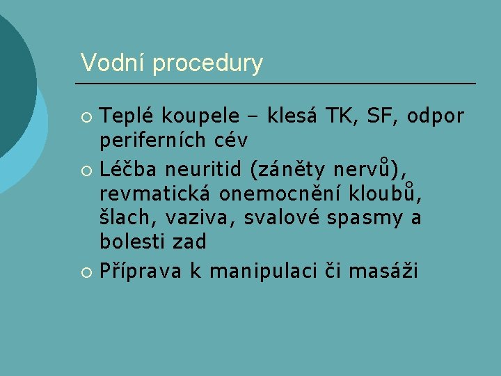 Vodní procedury Teplé koupele – klesá TK, SF, odpor periferních cév ¡ Léčba neuritid