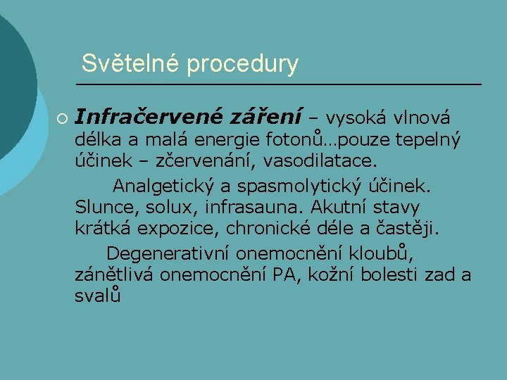 Světelné procedury ¡ Infračervené záření – vysoká vlnová délka a malá energie fotonů…pouze tepelný