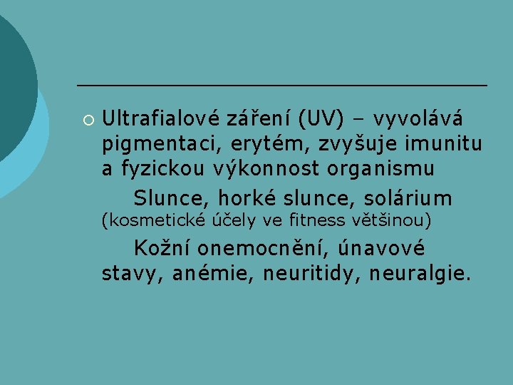 ¡ Ultrafialové záření (UV) – vyvolává pigmentaci, erytém, zvyšuje imunitu a fyzickou výkonnost organismu