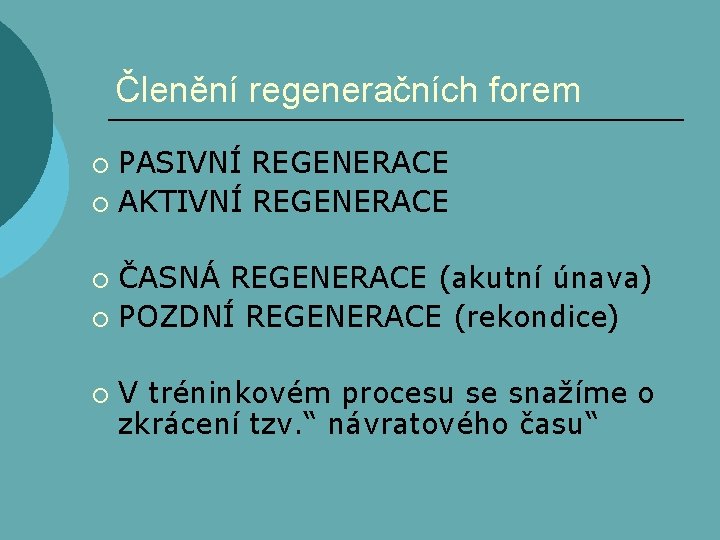 Členění regeneračních forem PASIVNÍ REGENERACE ¡ AKTIVNÍ REGENERACE ¡ ČASNÁ REGENERACE (akutní únava) ¡