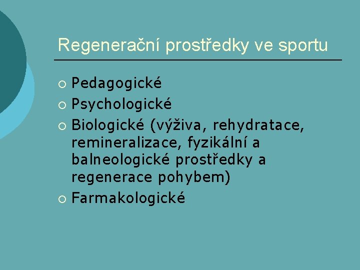 Regenerační prostředky ve sportu Pedagogické ¡ Psychologické ¡ Biologické (výživa, rehydratace, remineralizace, fyzikální a