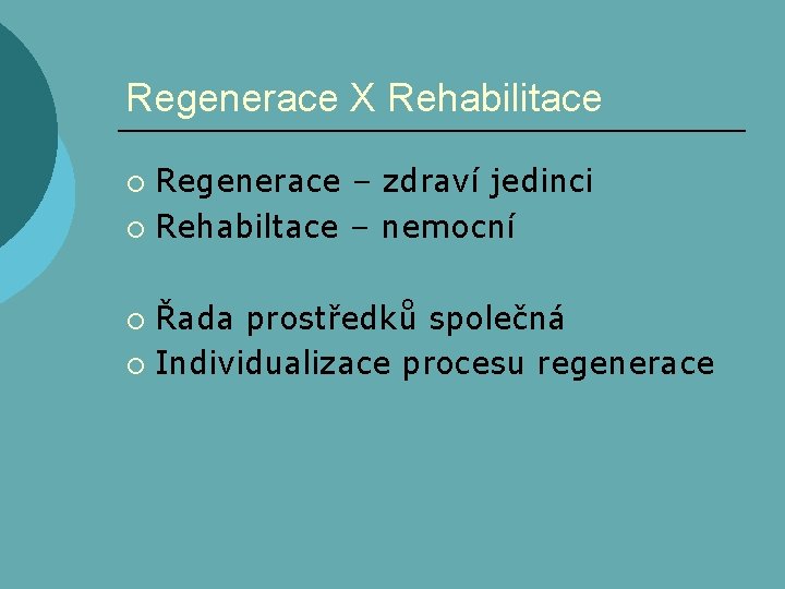 Regenerace X Rehabilitace Regenerace – zdraví jedinci ¡ Rehabiltace – nemocní ¡ Řada prostředků