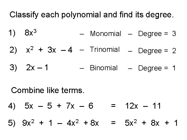 Classify each polynomial and find its degree. 1) 8 x 3 2) x 2