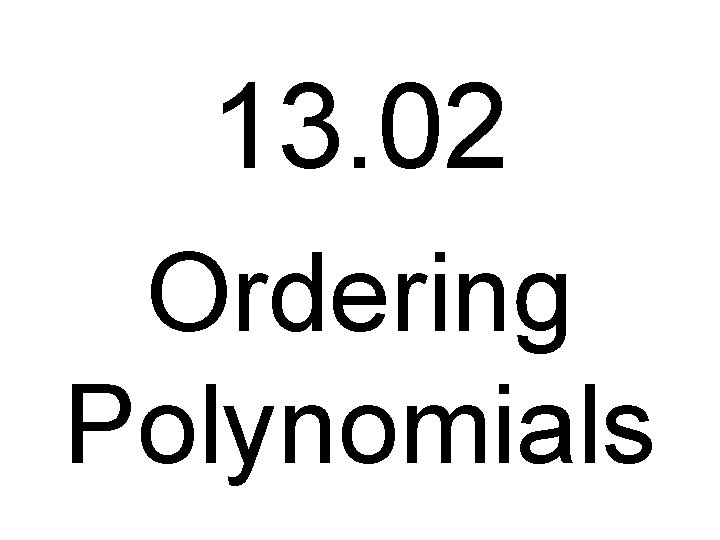 13. 02 Ordering Polynomials 
