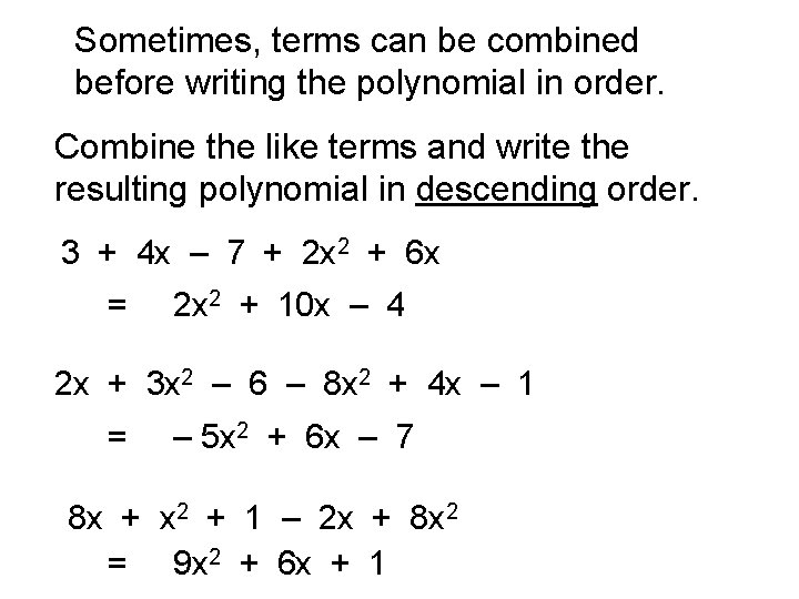 Sometimes, terms can be combined before writing the polynomial in order. Combine the like