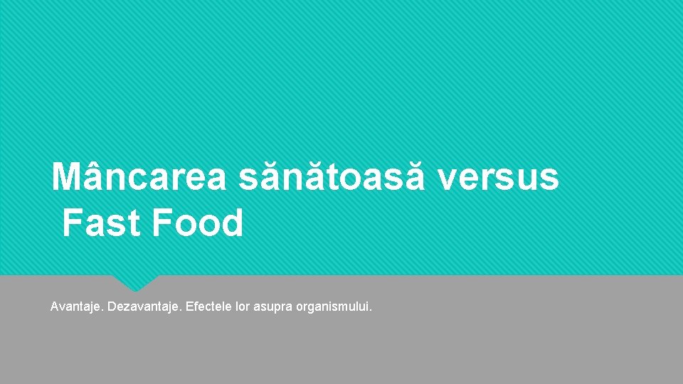 Mâncarea sănătoasă versus Fast Food Avantaje. Dezavantaje. Efectele lor asupra organismului. 