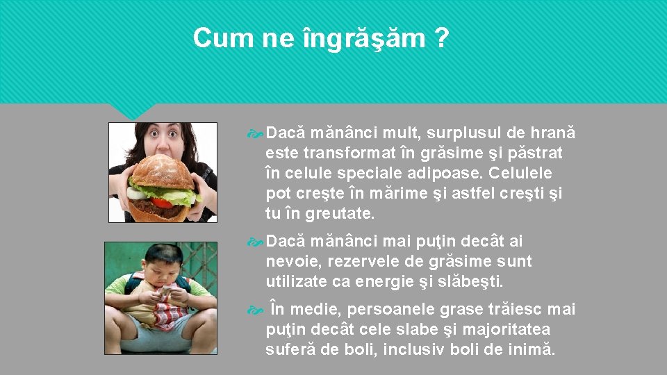 Cum ne îngrăşăm ? Dacă mănânci mult, surplusul de hrană este transformat în grăsime