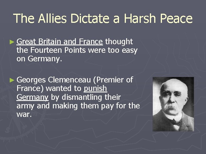 The Allies Dictate a Harsh Peace ► Great Britain and France thought the Fourteen