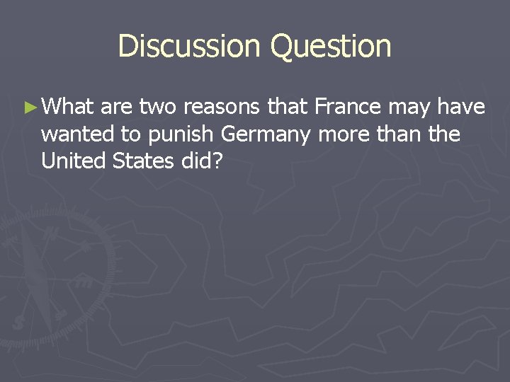 Discussion Question ► What are two reasons that France may have wanted to punish