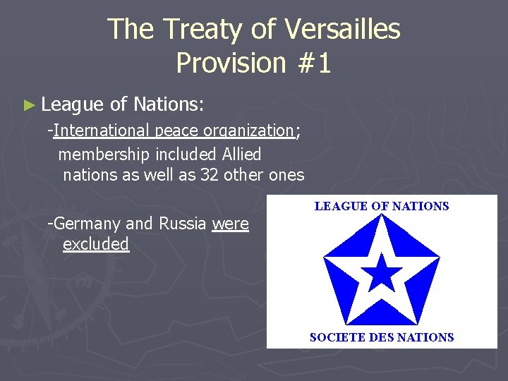 The Treaty of Versailles Provision #1 ► League of Nations: -International peace organization; membership