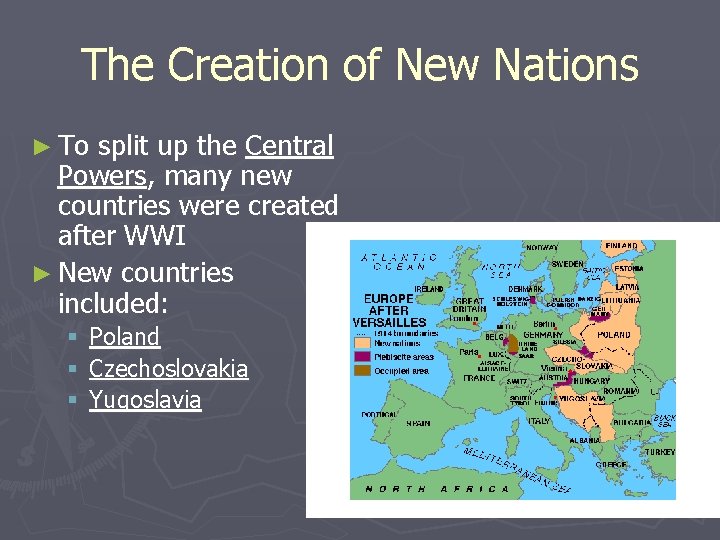 The Creation of New Nations ► To split up the Central Powers, many new