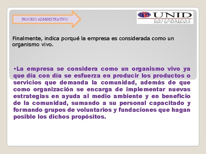 PROCESO ADMINISTRATIVO Finalmente, indica porqué la empresa es considerada como un organismo vivo. •