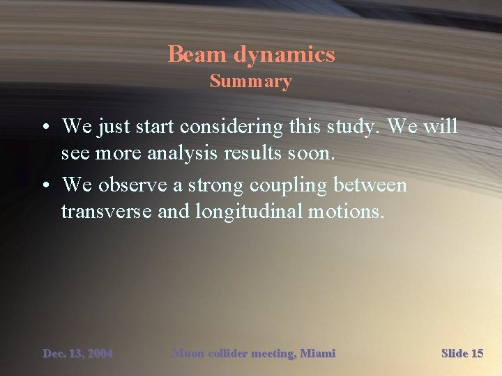 Beam dynamics Summary • We just start considering this study. We will see more