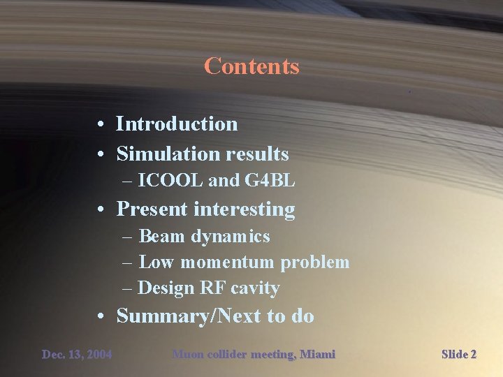 Contents • Introduction • Simulation results – ICOOL and G 4 BL • Present