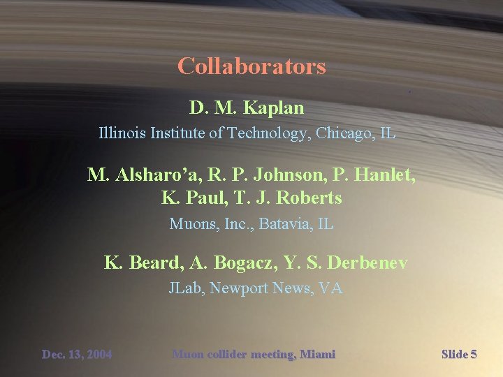 Collaborators D. M. Kaplan Illinois Institute of Technology, Chicago, IL M. Alsharo’a, R. P.