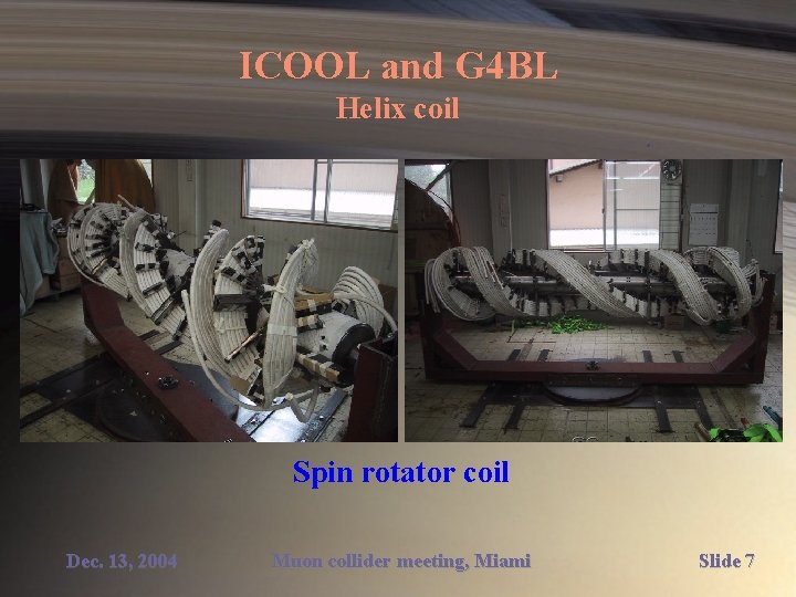 ICOOL and G 4 BL Helix coil Spin rotator coil Dec. 13, 2004 Muon