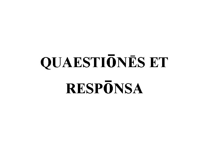 QUAESTIōNĒS ET RESPōNSA 