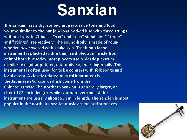 Sanxian The sanxian has a dry, somewhat percussive tone and loud volume similar to