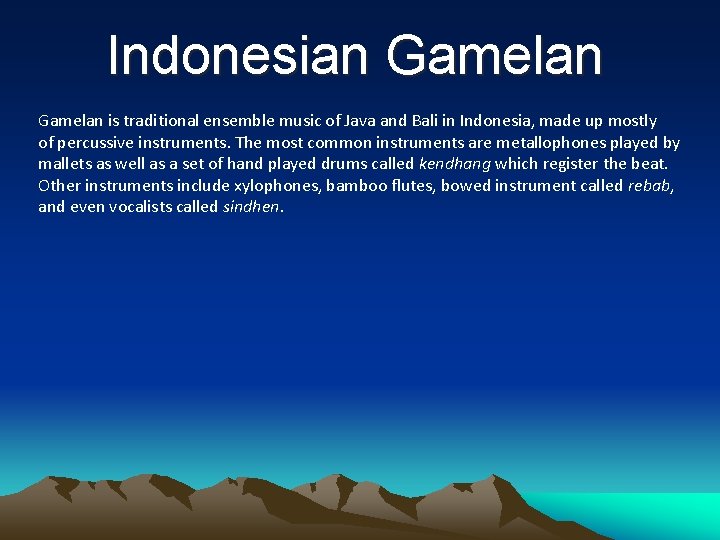 Indonesian Gamelan is traditional ensemble music of Java and Bali in Indonesia, made up